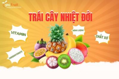 Trái cây nhiệt đới: khám phá hương vị, dinh dưỡng và mùa vụ