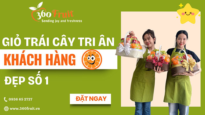 360 Fruit - địa chỉ đặt giỏ trái cây tri ân khách hàng đẳng cấp, uy tín 
