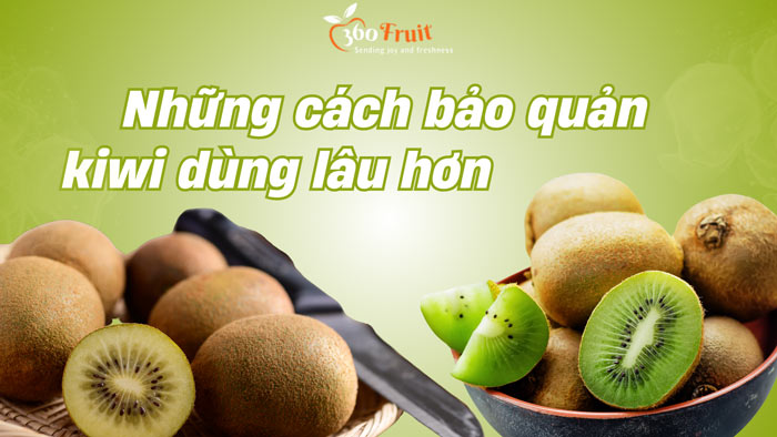 cách bảo quản kiwi dùng lâu hơn