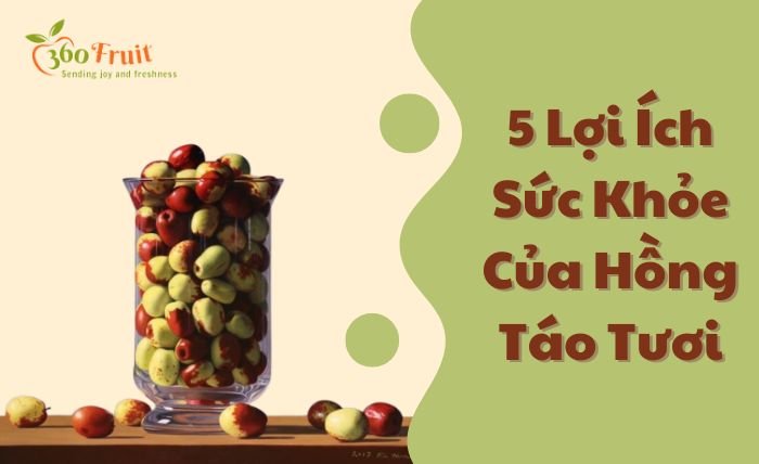 5 lợi ích của hồng táo tươi đối với sức khỏe