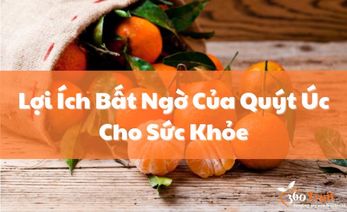 Những lợi ích bất ngờ của quýt Úc cho sức khỏe