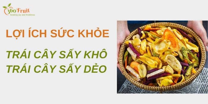 Trái cây sấy khô và trái cây sấy dẻo đều đem lại những giá trị dinh dưỡng cho sức khỏe 