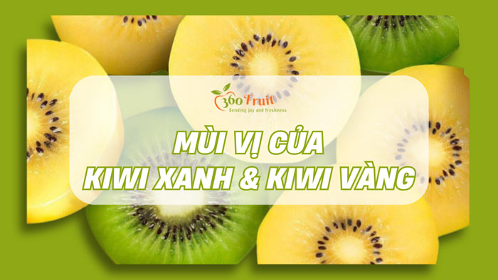 mùi vị của kiwi xanh và kiwi vàng