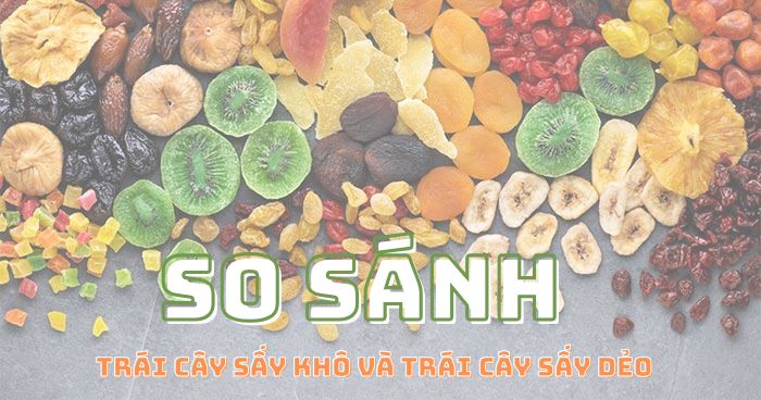 Phân biệt trái cây sấy khô và trái cây sấy dẻo 