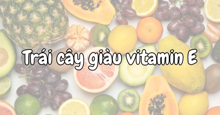 Trái cây trồng tại Việt Nam sở hữu lượng vitamin E dồi dào